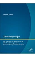 Zielvereinbarungen - Ein Instrument zur Verbesserung der Mitarbeiterführung sowie der gesamten Unternehmensperformance