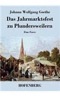 Das Jahrmarktsfest zu Plundersweilern: Eine Farce(German)