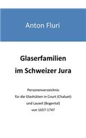 Glaserfamilien im Schweizer Jura: Personenverzeichnis für die Glashütten in Court (Chaluet) und Lauwil (Bogental) von 1657-1747(German)