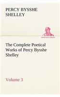 Complete Poetical Works of Percy Bysshe Shelley - Volume 3