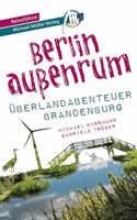 Berlin auÃŸenrum - Uberlandabenteuer Brandenburg Reisefuhrer Michael Muller Verlag: 33 Uberlandabenteuer zum Selbsterleben (MM-Abenteuer)