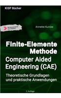 Finite-Elemente Methode / Computer Aided Engineering (CAE): Theoretische Grundlagen und praktische Anwendungen
