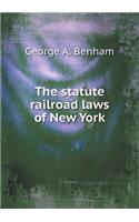 The statute railroad laws of New York: (English)