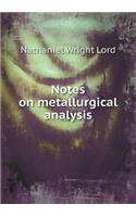 Notes on Metallurgical Analysis