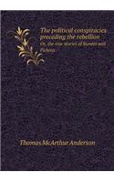 The Political Conspiracies Preceding the Rebellion Or, the True Stories of Sumter and Pickens