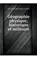 Géographie physique, historique et militaire