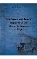 Lectures on fever delivered in the Memphis medical college: (English)