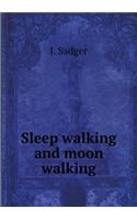 Sleep walking and moon walking