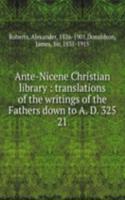 Ante-Nicene Christian library : translations of the writings of the Fathers down to A. D. 325