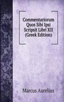 Commentariorum Quos Sibi Ipsi Scripsit Libri XII