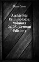 Archiv Fur Kriminologie, Volumes 24-25 (German Edition)