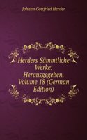 Herders Sammtliche Werke: Herausgegeben, Volume 18 (German Edition)