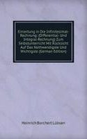 Einleitung in Die Infinitesimal-Rechnung: (Differential- Und Integral-Rechnung) Zum Selbstunterricht Mit Rucksicht Auf Das Nothwendigste Und Wichtigste (German Edition)