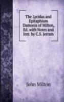 Lycidas and Epitaphium Damonis of Milton, Ed. with Notes and Intr. by C.S. Jerram