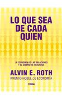 Lo Que Sea de Cada Quien. La Economía de Las Relaciones Y El Diseño de Mercados