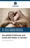 gelebte Erfahrung, zum ersten Mal Mutter zu werden