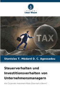 Steuerverhalten und Investitionsverhalten von Unternehmensmanagern