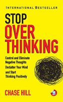 How to Stop Overthinking: The 7-Step Plan to Control and Eliminate Negative Thoughts, Declutter Your Mind and Start Thinking Positively