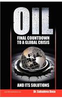 Oil - Final Countdown To A Global Crisis And Its Solutions