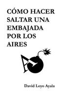 Cómo hacer saltar una embajada por los aires