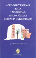 Aprender y ensenar en la universidad: Iniciacion a la docencia universitaria