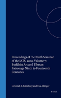 Proceedings of the Ninth Seminar of the IATS, 2000. Volume 7: Buddhist Art and Tibetan Patronage Ninth to Fourteenth Centuries