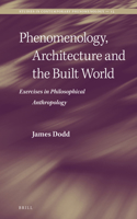 Phenomenology, Architecture and the Built World: Exercises in Philosophical Anthropology