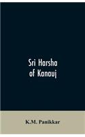 Sri Harsha of Kanauj: A Monograph on the History of India in the First Half of the 7th Century A.D.