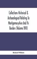 Collections Historical & Archaeological Relating To Montgomeryshire And Its Borders (Volume Xvii)