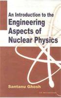 An Introduction to the Engineering Aspects of Nuclear Physics