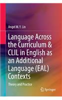 Language Across the Curriculum & CLIL in English as an Additional Language (Eal) Contexts