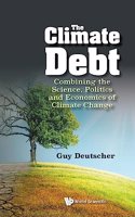 Climate Debt, The: Combining The Science, Politics And Economics Of Climate Change