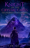 Knight of the Crystal Caves: The Journey to Xylandria