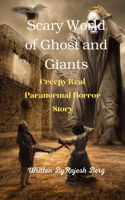 Scary World of Ghost and Giants: Creepy Real Paranormal Horror Story