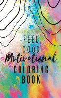 Feel Good Motivational Coloring Book