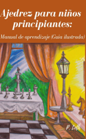 Ajedrez para niños principiantes: Manual de aprendizaje (Guia ilustrada)
