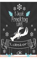 I Just Freaking Love Lobster ok: awesome Lined Notebook /Journal Gift /great / 120 Pages, 6 x 9, High matte Cover