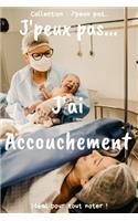 J'peux pas... J'ai Accouchement: Carnet de notes pour écrire vos pensées, vos idées... - 120 pages lignées - Format 15,24 x 22,86 cm - Cadeau drôle à offrir pour toutes occasions
