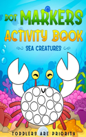 Dot Markers Activity Book: Sea Creatures: Sea Creature Paint Daubers Coloring Book for Toddlers, Kids, Preschool - Ages 1-3, 2-4, 3-5 - Simple Cute Drawings for Boys & Girls