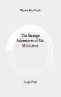 The Strange Adventures of Mr. Middleton: Large Print