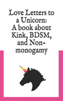 Love Letters to a Unicorn: A book about kink, BDSM, and non-monogamy