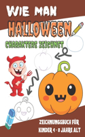 Wie man Halloween Charaktere zeichnet - ZEICHNUNGSBUCH FÜR KINDER 4 - 8 JAHRE ALT: Wie man gruselige Geister, Goblins, Skelette, Hexen, Kürbisse und vieles mehr zeichnet