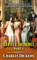 Little Dorrit Part 1: by Charles Dickens with classic and original illustrations.(1 Little Dorrit)