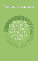 Creación del Mundo. El libro Blanco de la Vida La Serie