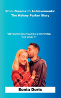 From Dreams to Achievements: The Kelsey Parker Story: Beyond Boundaries And Inspiring The World
