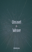 Unravel to Weave