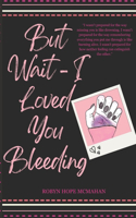But Wait - I Loved You Bleeding