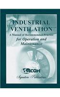 Industrial Ventilation: A Manual of Recommended Practice for Operation and Maintenance