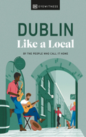 Dublin Like a Local: By the People Who Call It Home(Local Travel Guide)