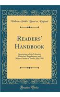 Readers' Handbook: Description of the Libraries, Rules and Regulations, and Subject-Index of Books; July 1908 (Classic Reprint): Description of the Libraries, Rules and Regulations, and Subject-Index of Books; July 1908 (Classic Reprint)